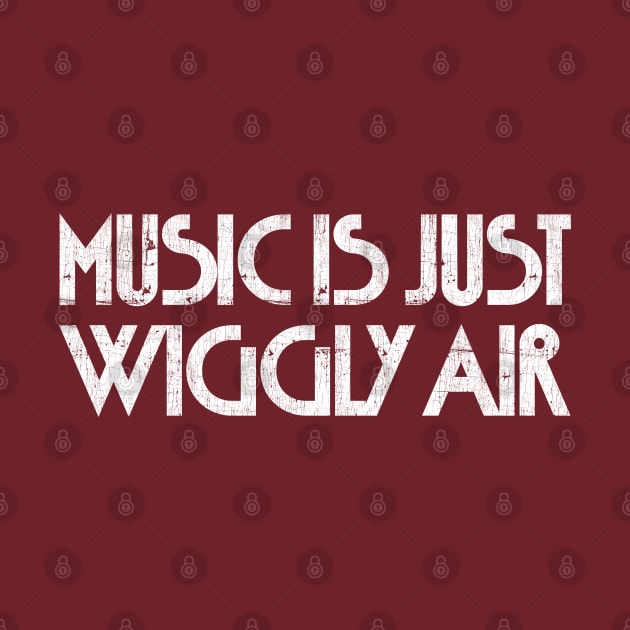 Music Is Just Wiggly Air by DankFutura