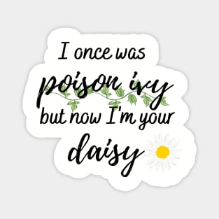 I Once Was Poison Ivy but Now I'm Your Daisy Taylor Swift Magnet