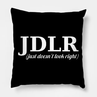 JDLR (just doesn't look right) Pillow