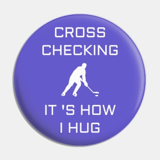 Cross Checking It 's How I Hug Pin