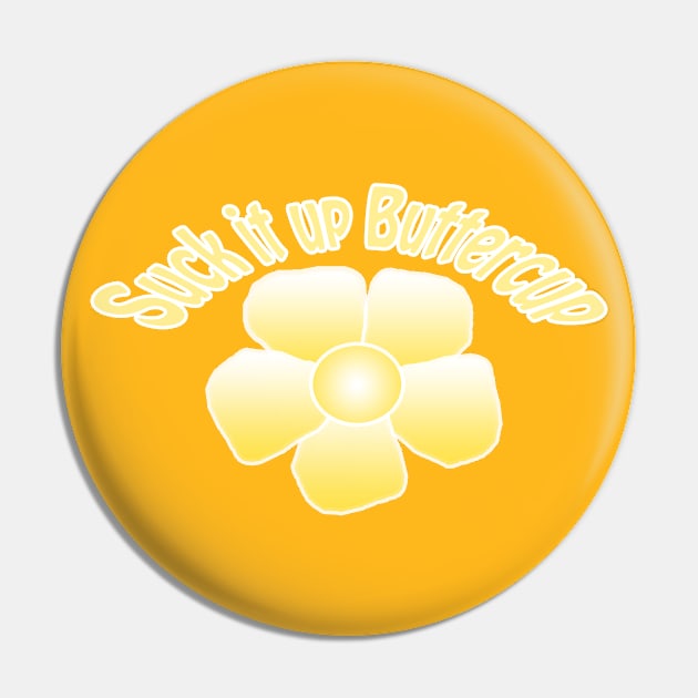 Suck It Up Buttercup Pin by BlaineC2040