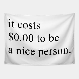 it costs $ 0.00 to be a nice person Tapestry