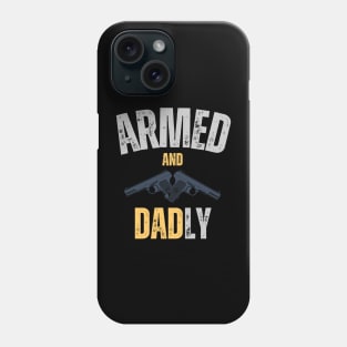 Armed and Dadly Fathers Day Phone Case