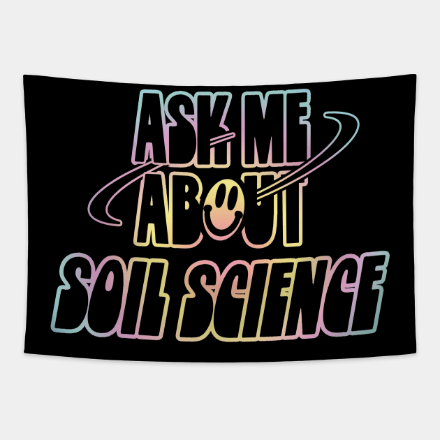 Ask Me About Soil Science Tapestry by orlumbustheseller