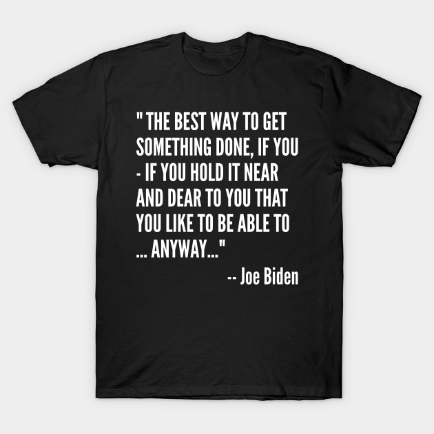 Discover Funny Joe Biden Anyway Quote Speech 2021 Press Conference - Joe Biden Quote - T-Shirt