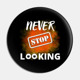 Never stop looking Pin