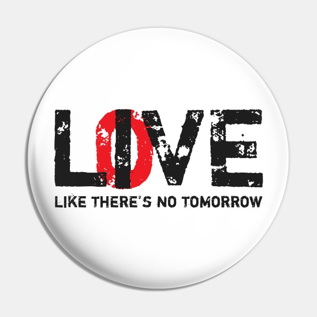 Live Love Like There's No Tomorrow Pin by worshiptee