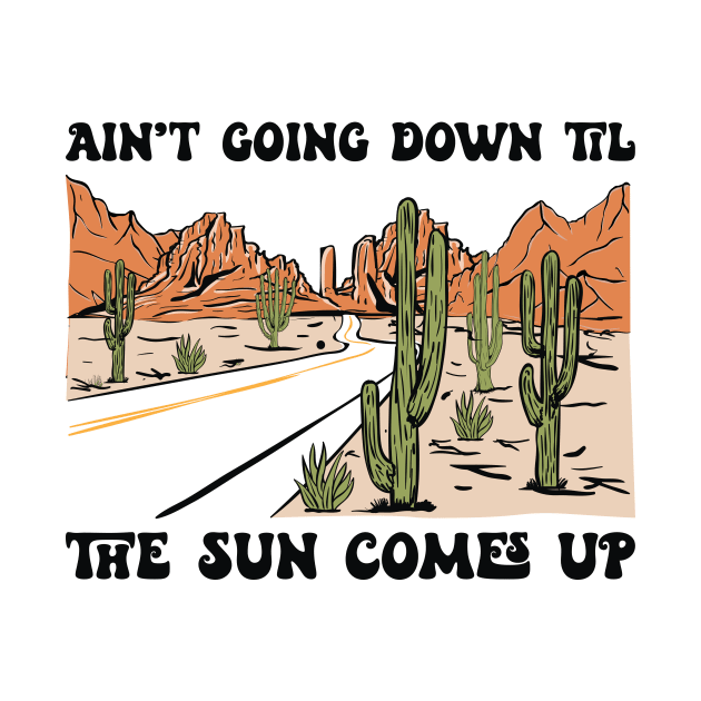 Ain't Going Down Til The Sun Come Up Country Music by AnnetteNortonDesign