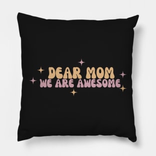 Dear mom we are awesome Pillow