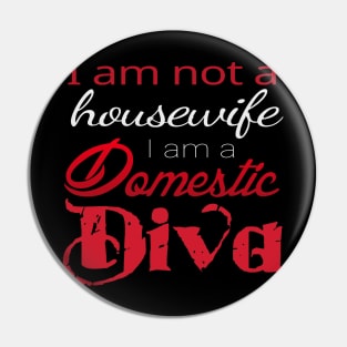 I am not a housewife, I am a Domestic Diva Pin