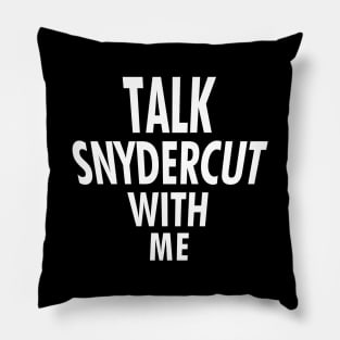 Talk Snydercut With Me Pillow