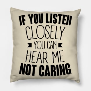 listen closely you can hear me not caring (black) Pillow