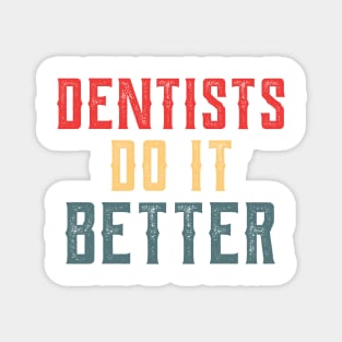 Dentists do it better gift Magnet