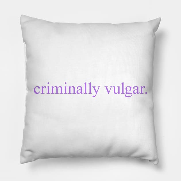 Criminally Vulgar (lilac) Pillow by conform