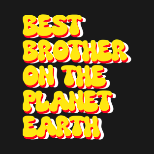 Best brother on the planet earth T-Shirt