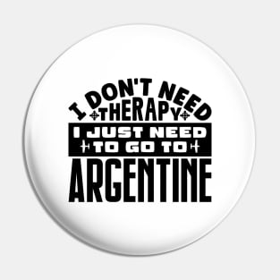 I don't need therapy, I just need to go to Argentine Pin