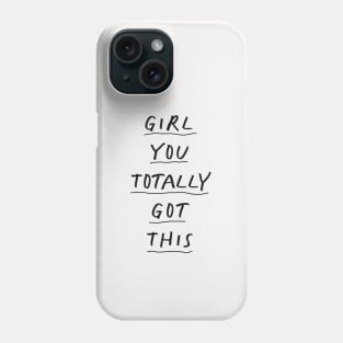 Girl You Totally Got This by The Motivated Type Phone Case