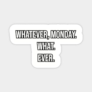 Whatever Monday... Magnet