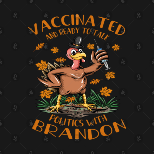 Disover Vaccinated And Ready To Talk Politics With Brandon - Vaccinated And Ready To Talk Politics - T-Shirt