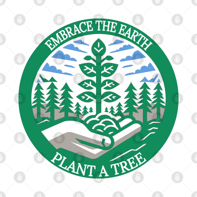 Plant a Tree Embrace the Earth: Grow Green by maknatess