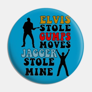 Elvis Stole Gumps Moves, Jagger Stole Mine Pin