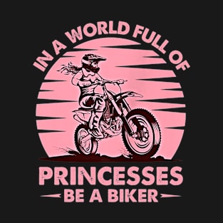 In A World Full Of Princesses Be A Biker Vintage Girls Lady Motocross T-Shirt