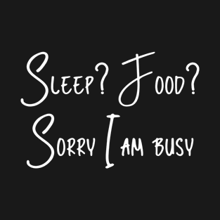 Sorry I am busy T-Shirt