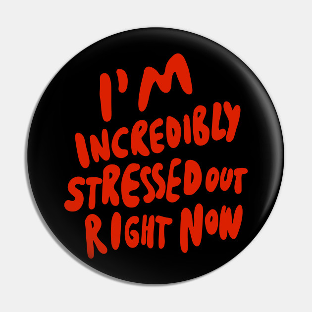 I M Incredibly Stressed Out Right Now Introvert Infp Infj Intp Intj Infp Introvert Pin Teepublic De