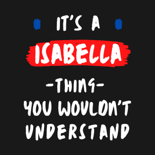 it's a ISABELLA thing you wouldn't understand FUNNY LOVE SAYING T-Shirt