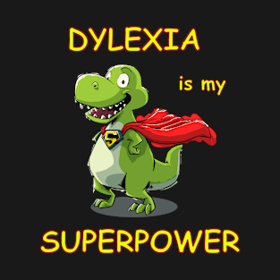 Dyslexia is my superpower T-Shirt