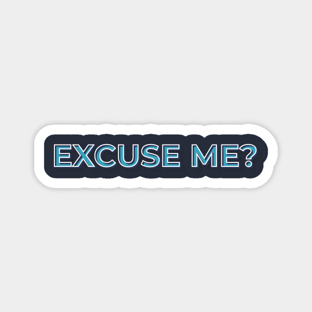 Excuse me? Tee Magnet by CubeRider