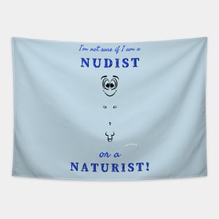 I'm not sure if I am a nudist or a naturist! (M) Tapestry