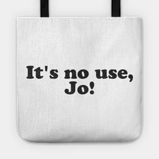 it's no use, joe! Tote