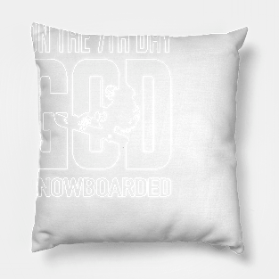 Snowboarding: On the 7th day God snowboarded Pillow