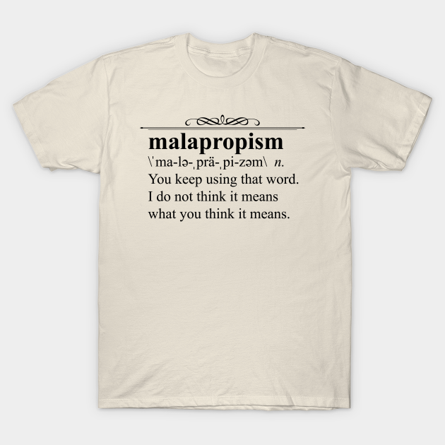 Malapropism - Princess Bride - T-Shirt