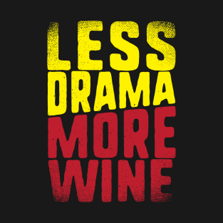 Less Drama More Wine for Wine Lovers T-Shirt