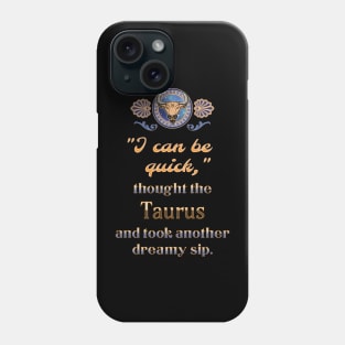 Ironic astrological quotes: Taurus Phone Case