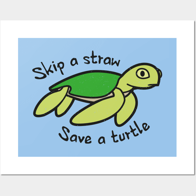 Skip A Straw Save A Turtle - Cute Turtle - Plastic Pollution - Posters and  Art Prints
