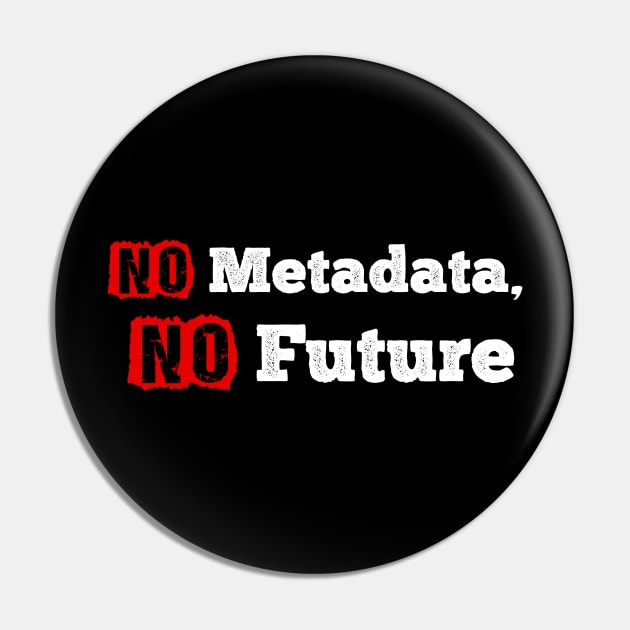 No Metadata No Future Pin by SmartLegion