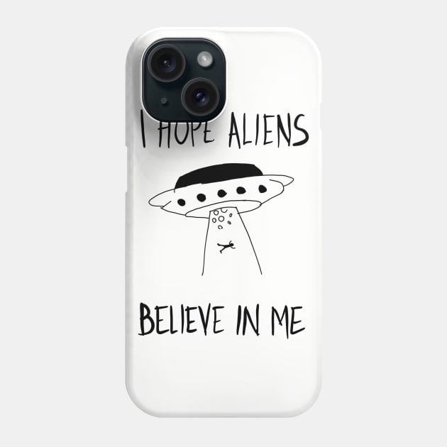 I Hope Aliens Believe In Me Phone Case by VintageArtwork