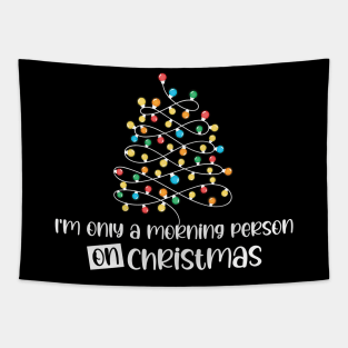 I'm Only A Morning Person On Christmas, December 25th Funny Christmas Saying Tapestry