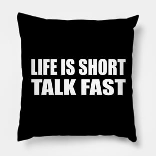 Life is Short. Talk Fast Pillow