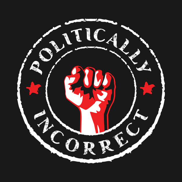 Politically Incorrect by jazzworldquest