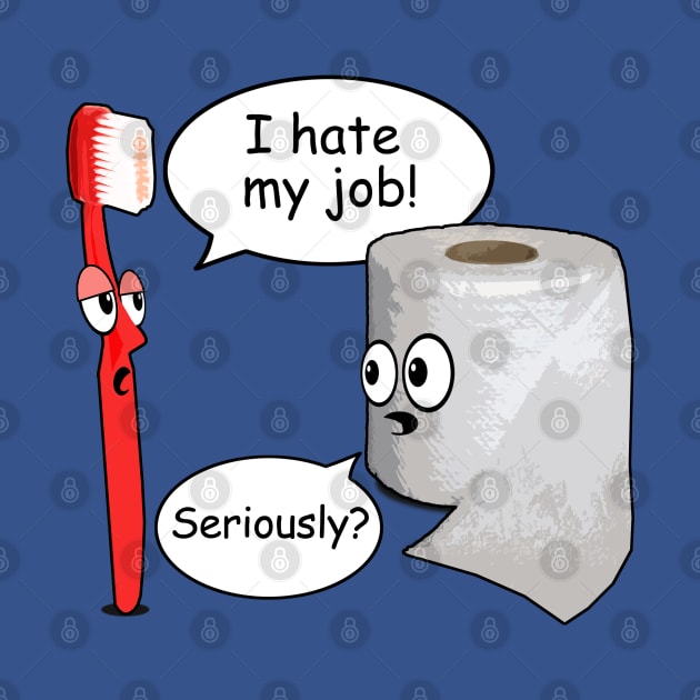 Funny - I Hate My Job! ... Seriously? by robotface