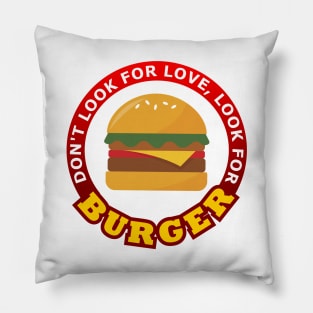 Don't Look For Love Look for Burger Pillow