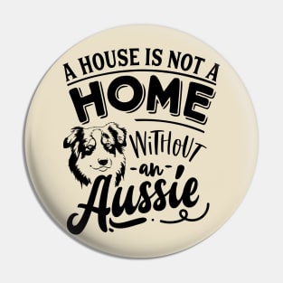 A House is not a Home without and Aussie Pin