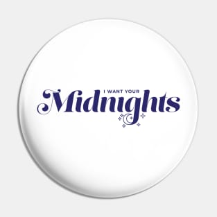 I Want Your Midnights Pin