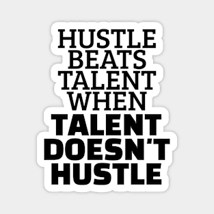 Hustle Beats Talent When Talent Doesn't Hustle Magnet