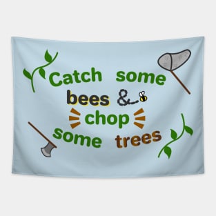 Catch some bees and chop some trees Tapestry