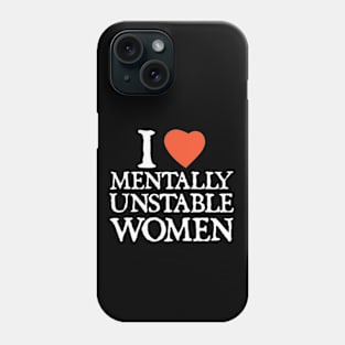 I Love I Heart Mentally Unstable Women Phone Case